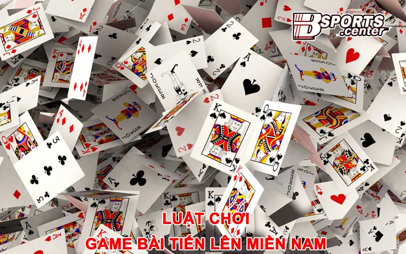 Luật Chơi Game Bài Tiến Lên Miền Nam