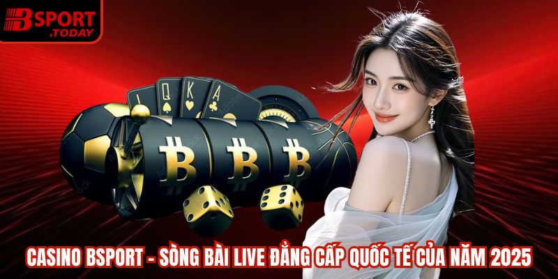 Giới thiệu sòng bài Bsport