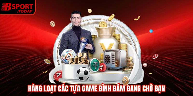 Hàng loạt các tựa game đình đám đang chờ bạn