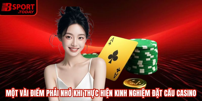 Một vài điểm phải nhớ khi thực hiện kinh nghiệm đặt cầu casino