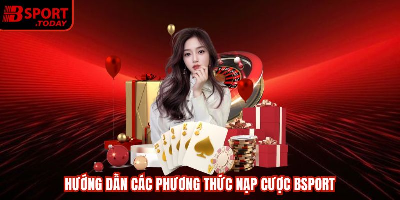 Điều kiện nên nắm trước khi nạp tiền Bsport