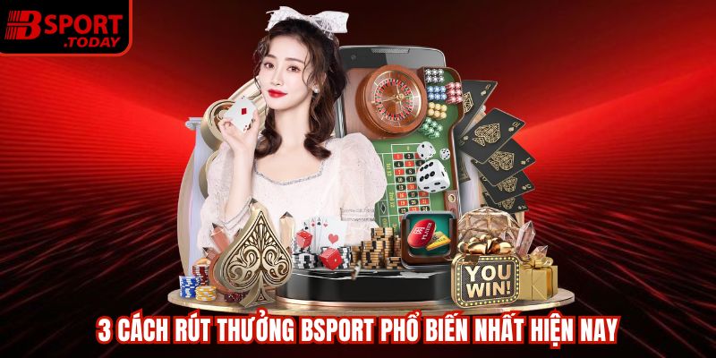 Các điểm cần lưu ý khi lĩnh thưởng Bsport